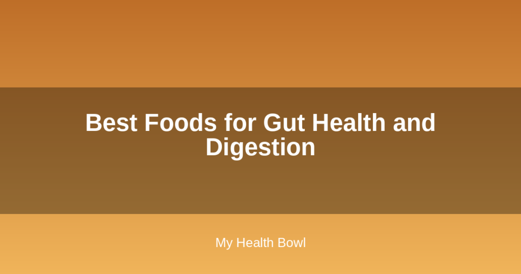 Best Foods for Gut Health and Digestion