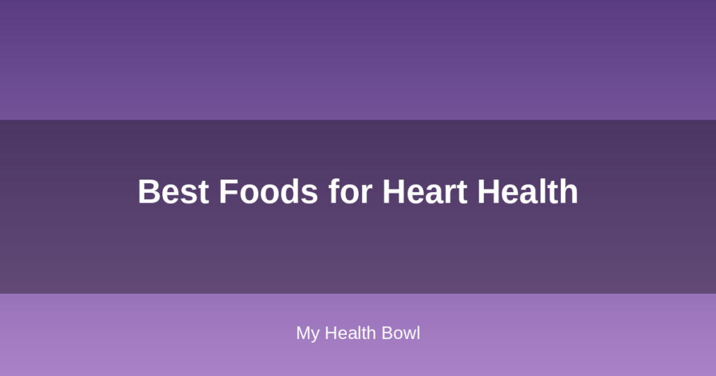 Best Foods for Heart Health