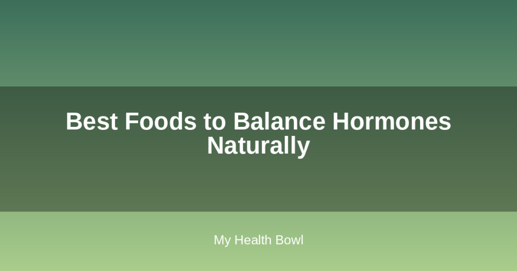 Best Foods to Balance Hormones Naturally