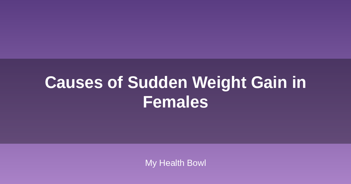 Causes of sudden weight gain in females infographic