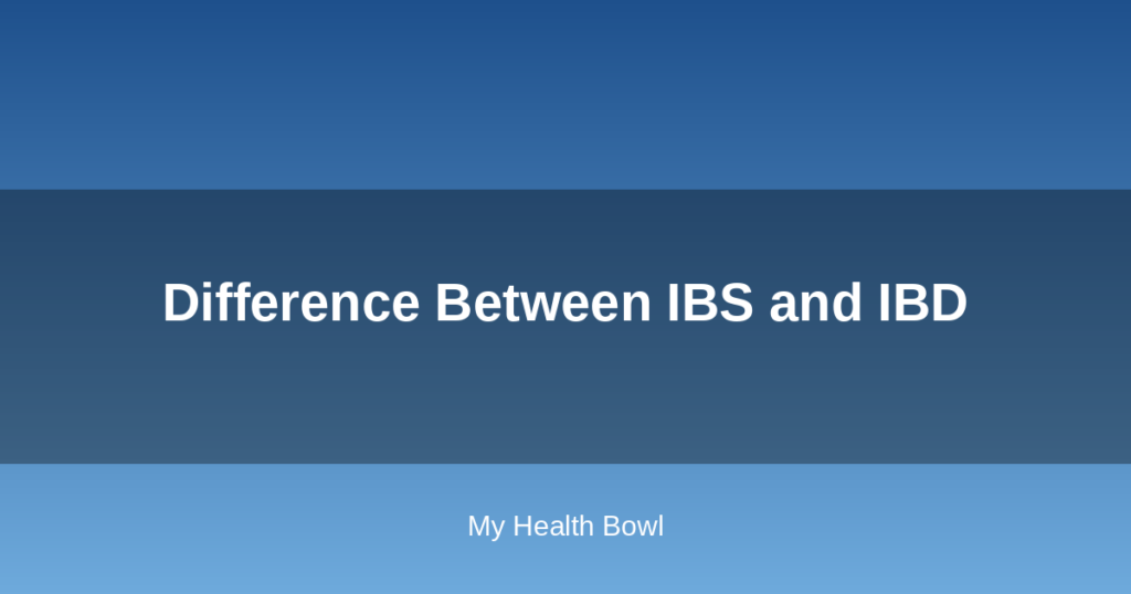 Difference Between IBS and IBD