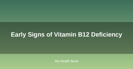 Early Signs of Vitamin B12 Deficiency