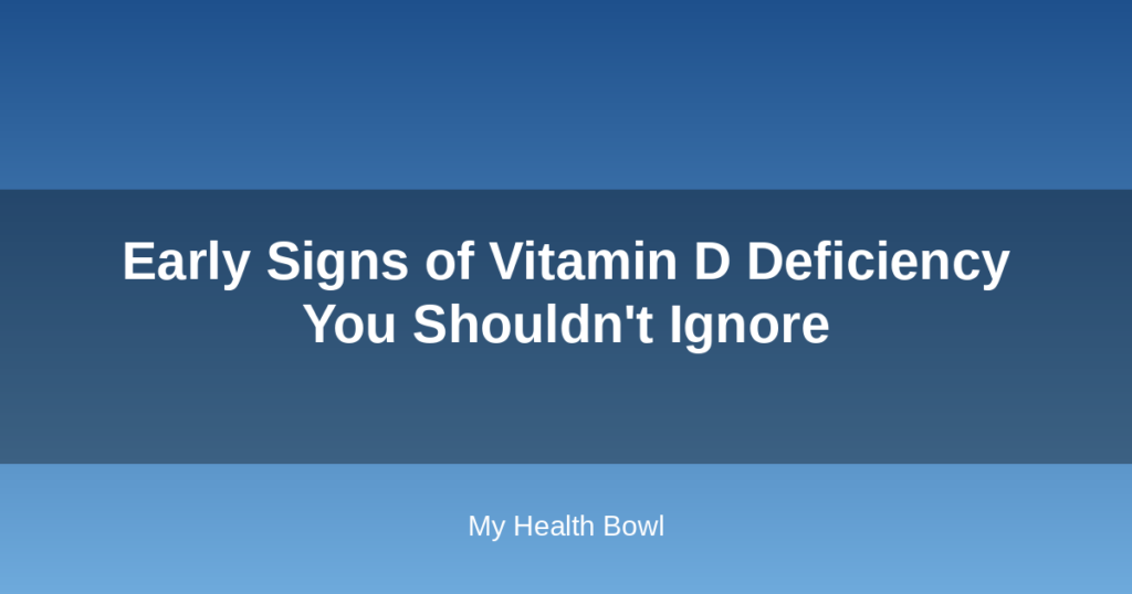 Early Signs of Vitamin D Deficiency You Shouldn’t Ignore