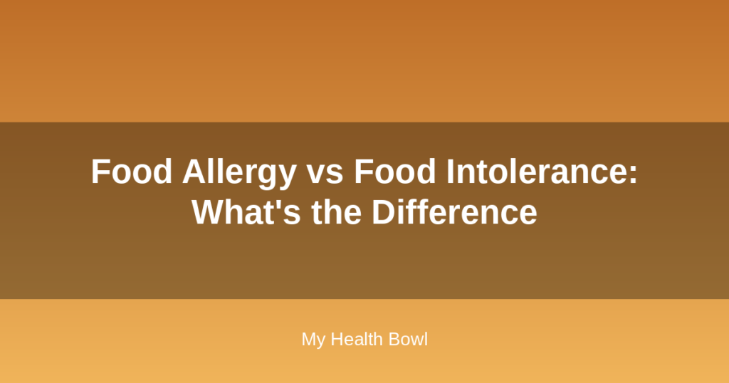 Food Allergy vs Food Intolerance: What’s the Difference