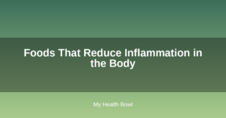 Foods That Reduce Inflammation in the Body