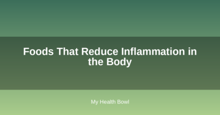Foods That Reduce Inflammation in the Body