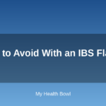 Foods to Avoid With an IBS Flare-Up