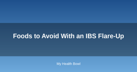 Foods to Avoid With an IBS Flare-Up