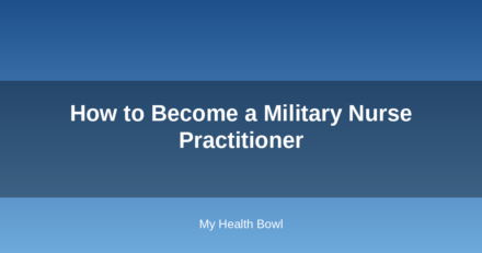 How to Become a Military Nurse Practitioner