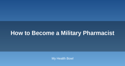 How to Become a Military Pharmacist