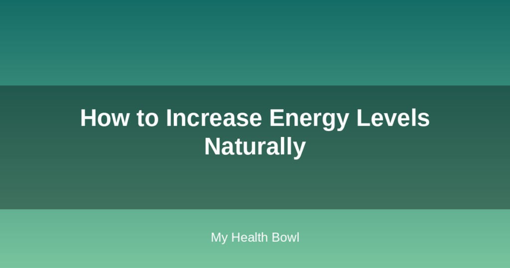 How to Increase Energy Levels Naturally