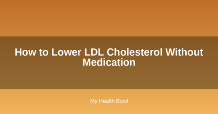 How to Lower LDL Cholesterol Without Medication