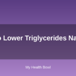 How to Lower Triglycerides Naturally