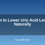 How to Lower Uric Acid Levels Naturally