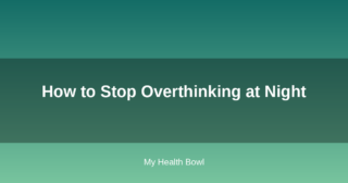 How to Stop Overthinking at Night