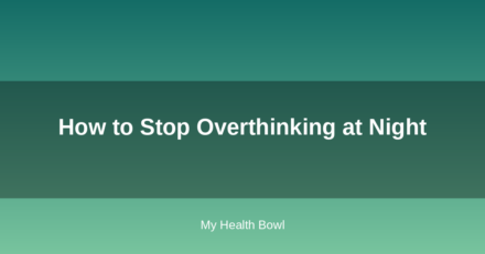 How to Stop Overthinking at Night