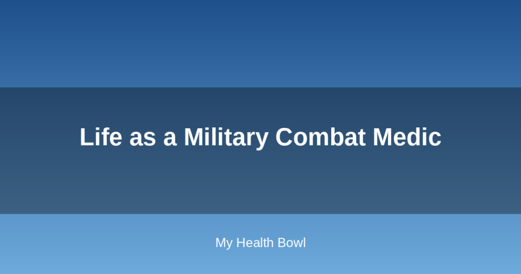 Life as a Military Combat Medic