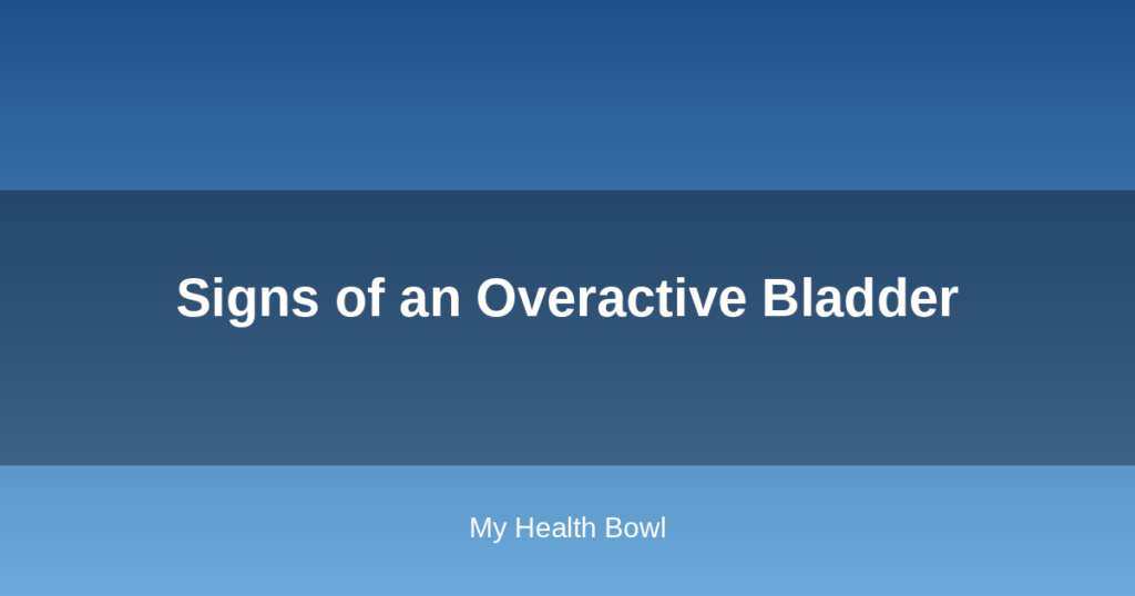 Signs of an Overactive Bladder