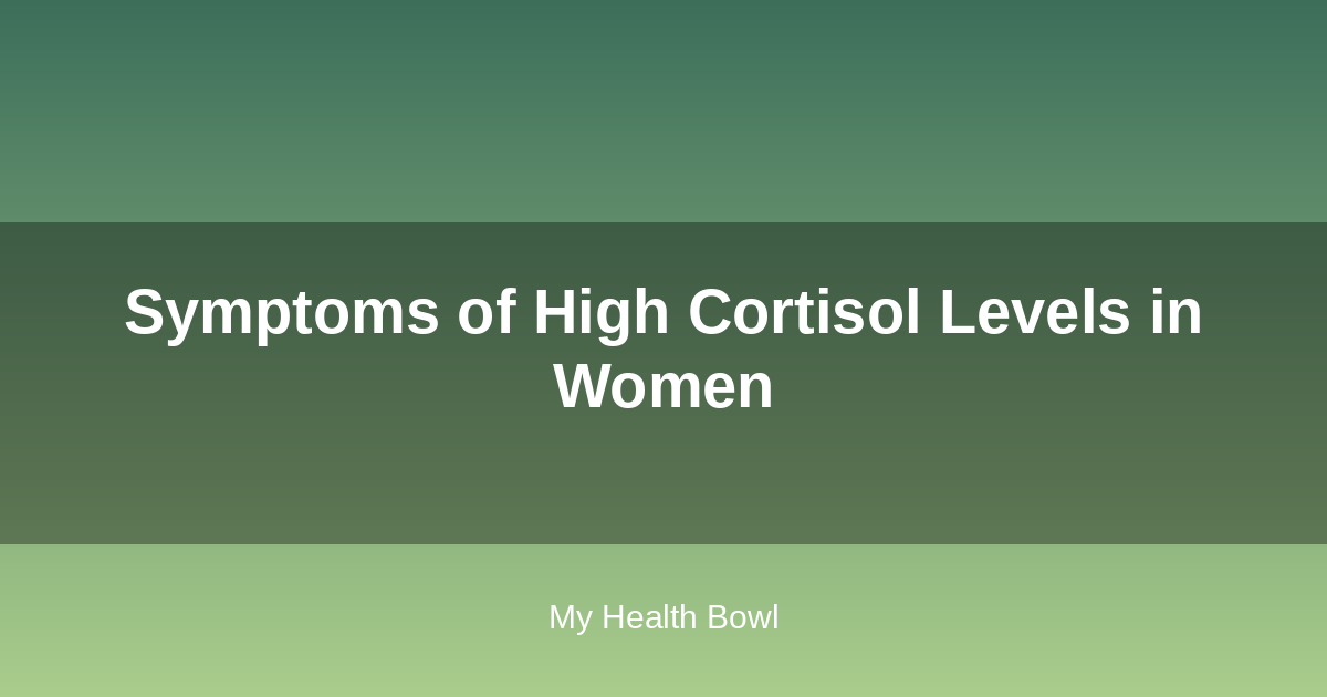 Symptoms of high cortisol levels in women