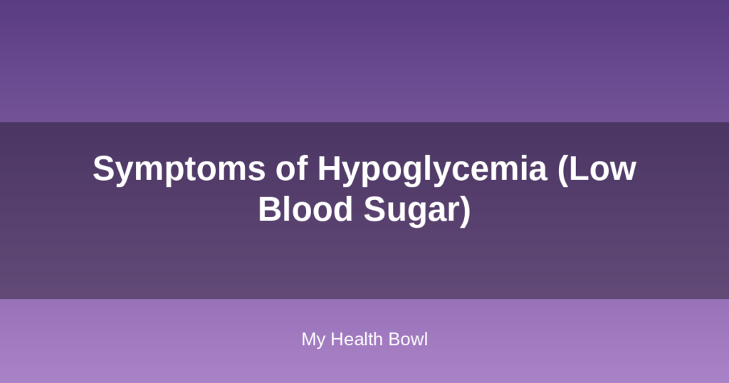Symptoms of Hypoglycemia (Low Blood Sugar)
