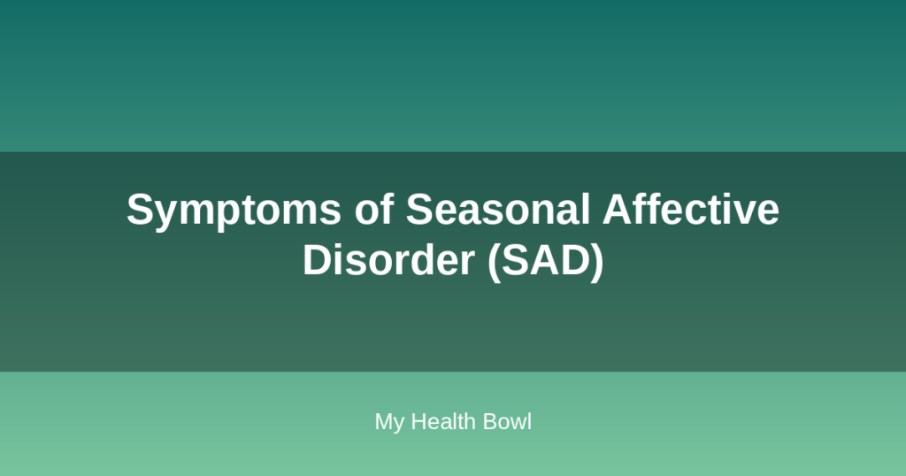 Symptoms of Seasonal Affective Disorder (SAD)