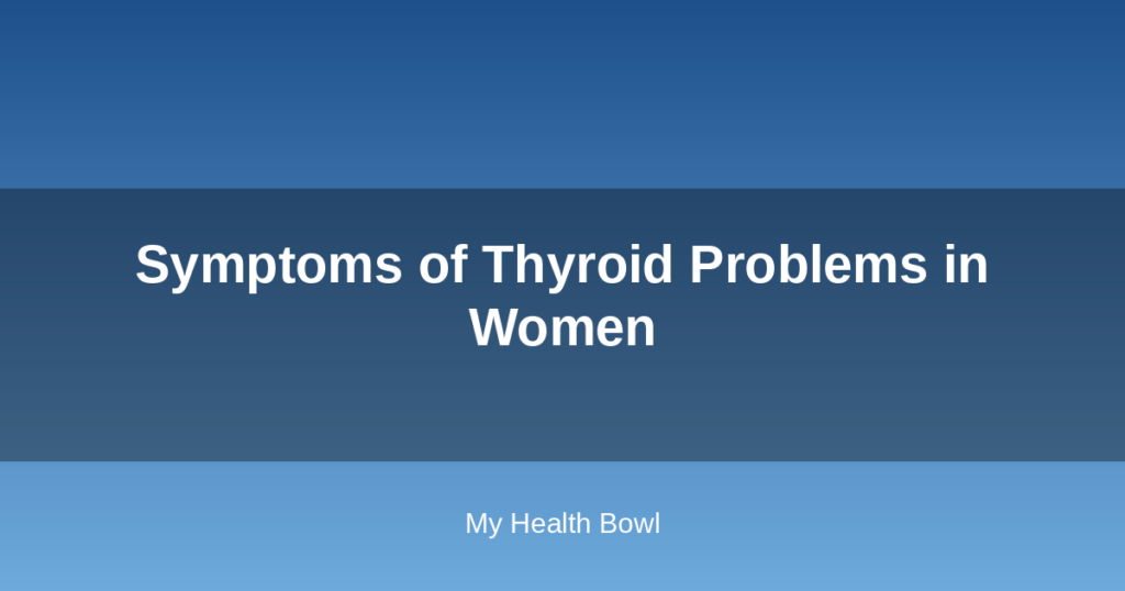 Symptoms of Thyroid Problems in Women