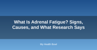 What Is Adrenal Fatigue? Signs, Causes, and What Research Says