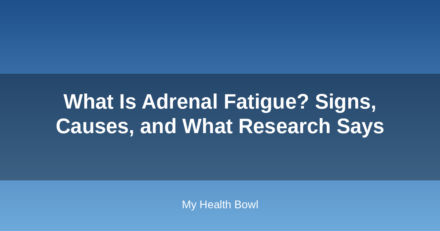 What Is Adrenal Fatigue? Signs, Causes, and What Research Says