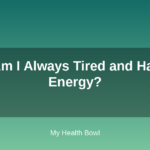 Why Am I Always Tired and Have No Energy?